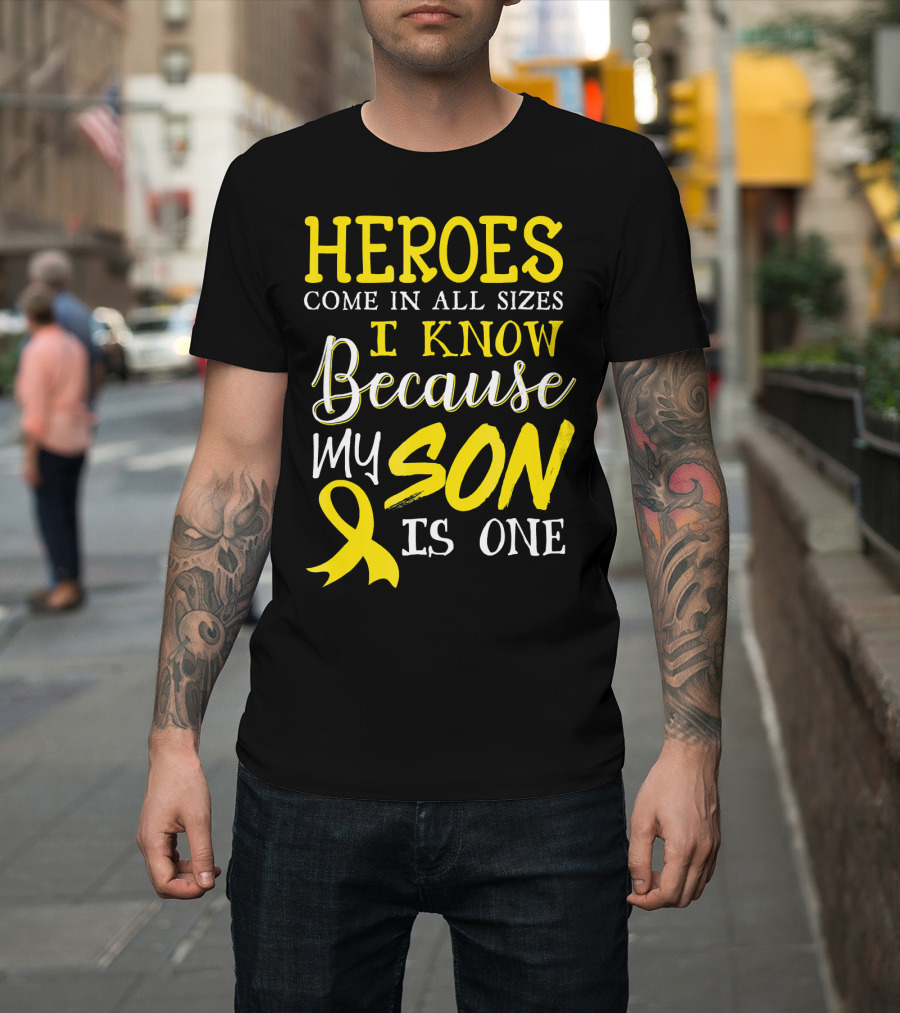 Heroes Come In All Sizes I Know Because My Son Is One Childhood Cancer Awareness T-Shirt