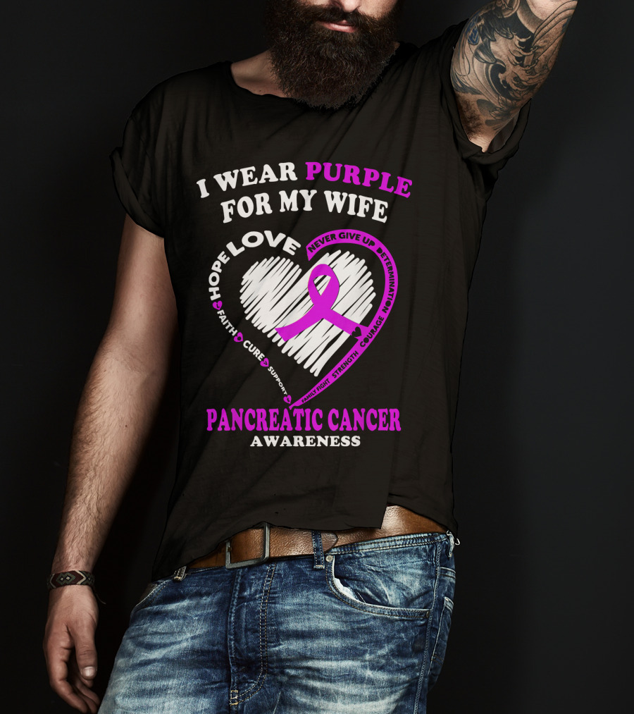 I Wear Purple For My Wife Love Hope Faith Cure Support Never Give Up Determination Family Fight Strength Courage Inspire Pancreatic Cancer Awareness T-Shirt