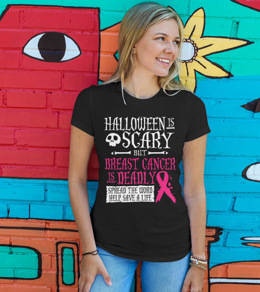 Halloween Is Scary But Breast Cancer Is Deadly Spread The Word Help Save A Life T-Shirt