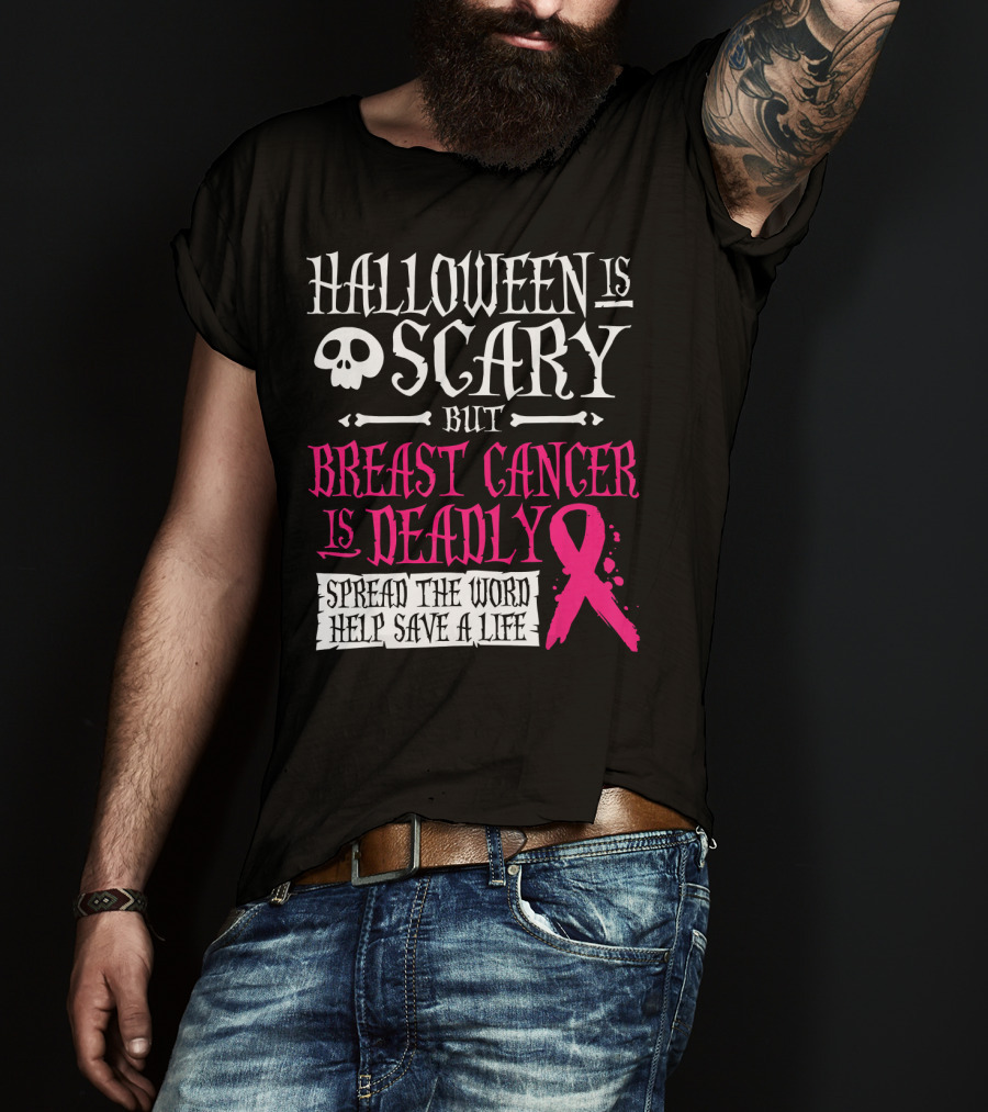 Halloween Is Scary But Breast Cancer Is Deadly Spread The Word Help Save A Life T-Shirt