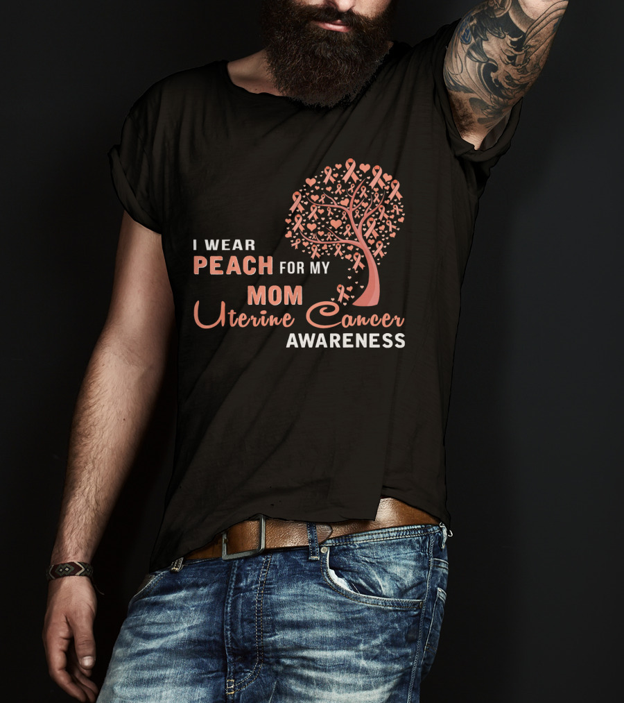 I WEAR PEACH FOR MY MOM Uterine Cancer Awareness T-Shirt