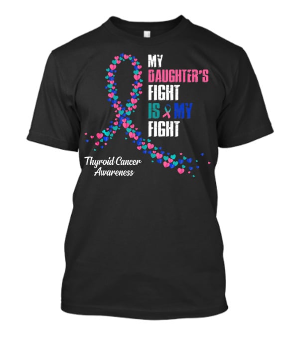 My Daughter's Fight Is My Fight Thyroid Cancer Awareness T-Shirt