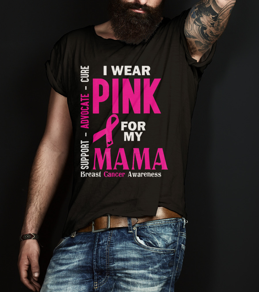 I Wear Pink For My Mama Breast Cancer Awareness Advocate Cure Support T-Shirt