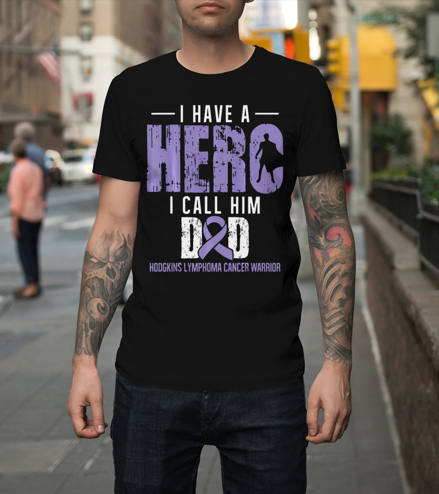 I Have A Hero I Call Him Dad Hodgkins Lymphoma Cancer Warrior T-Shirt