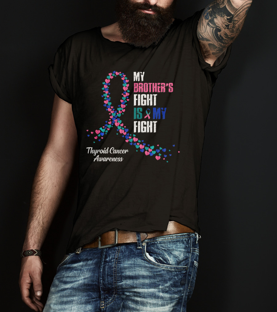 My Brother's Fight Is My Fight Thyroid Cancer Awareness T-Shirt
