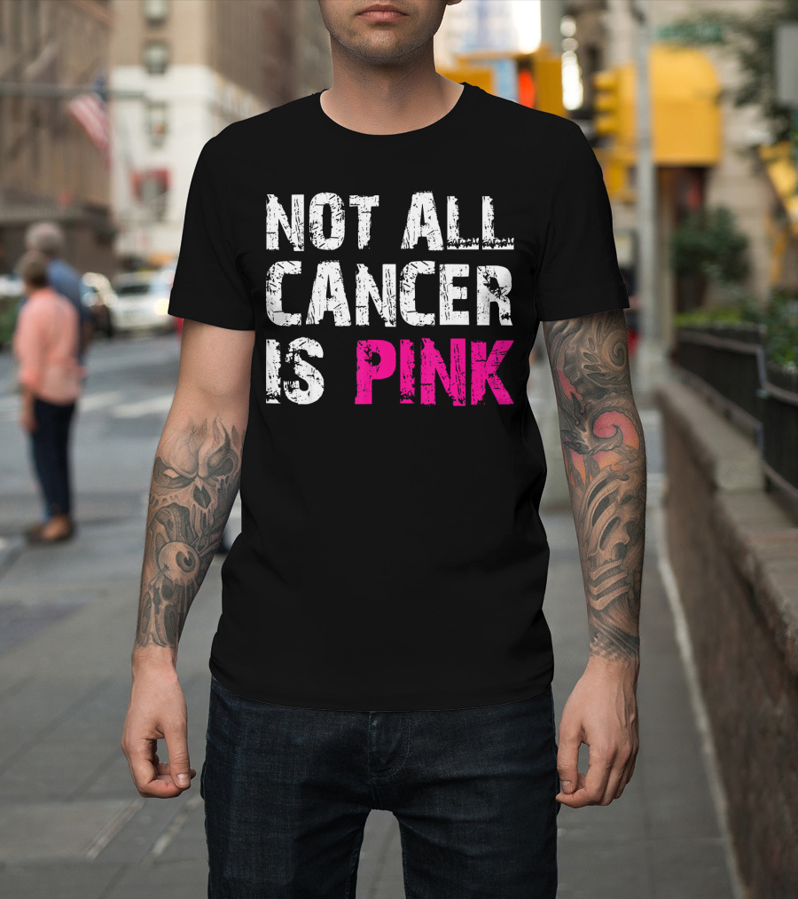 Not All Cancer Is Pink Breast Cancer Awareness T-Shirt