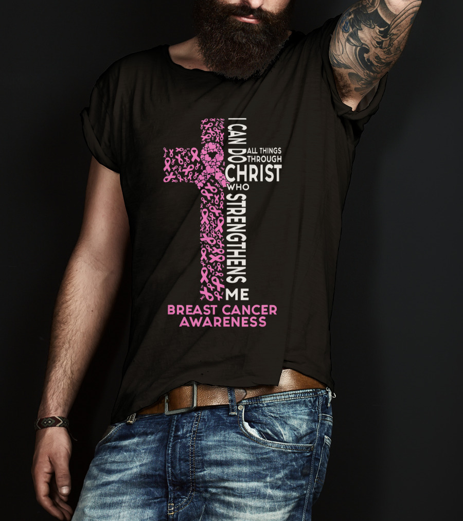 Breast Cancer Awareness I Can Do All Things Through Christ Who Strengthens Me T-Shirt