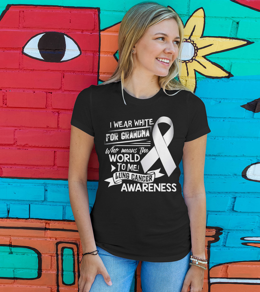 I Wear White For Grandma Who Means The World To Me Lung Cancer Awareness T-Shirt