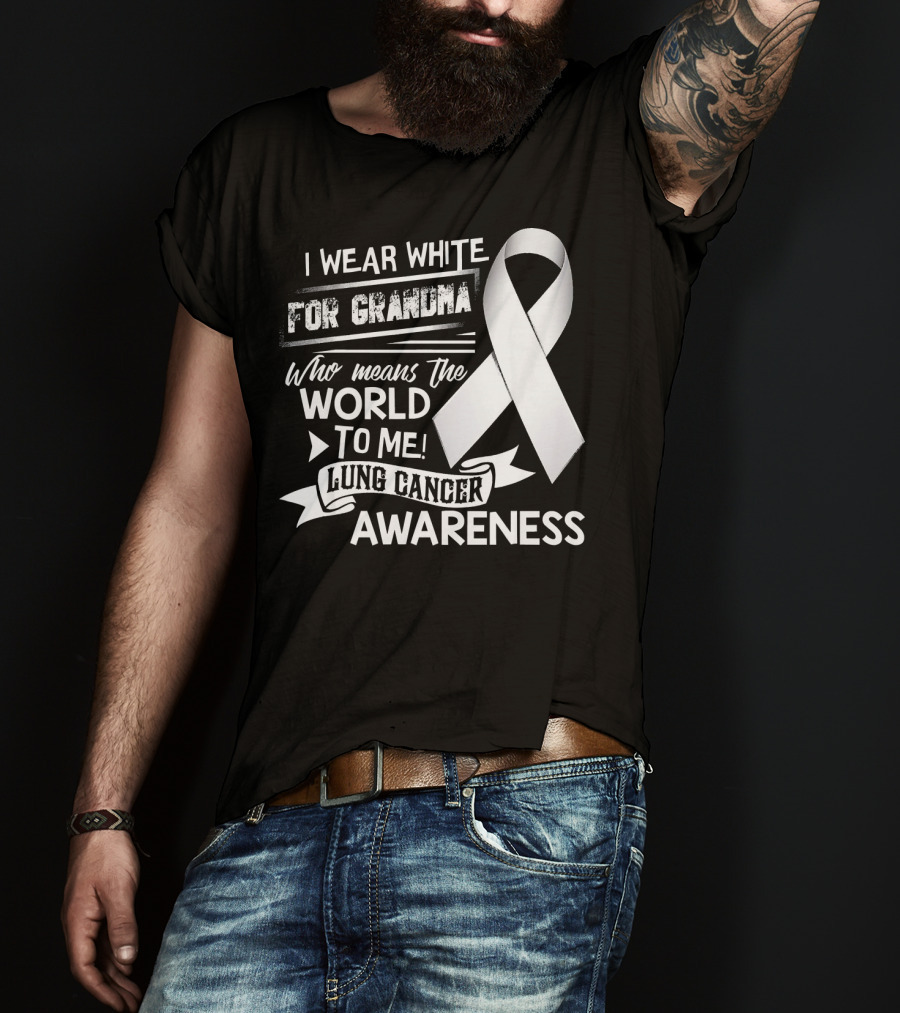 I Wear White For Grandma Who Means The World To Me Lung Cancer Awareness T-Shirt