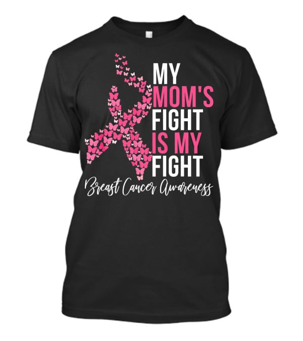 My Mom's Fight Is My Fight Breast Cancer Awareness Pink Ribbon Butterfly T-Shirt