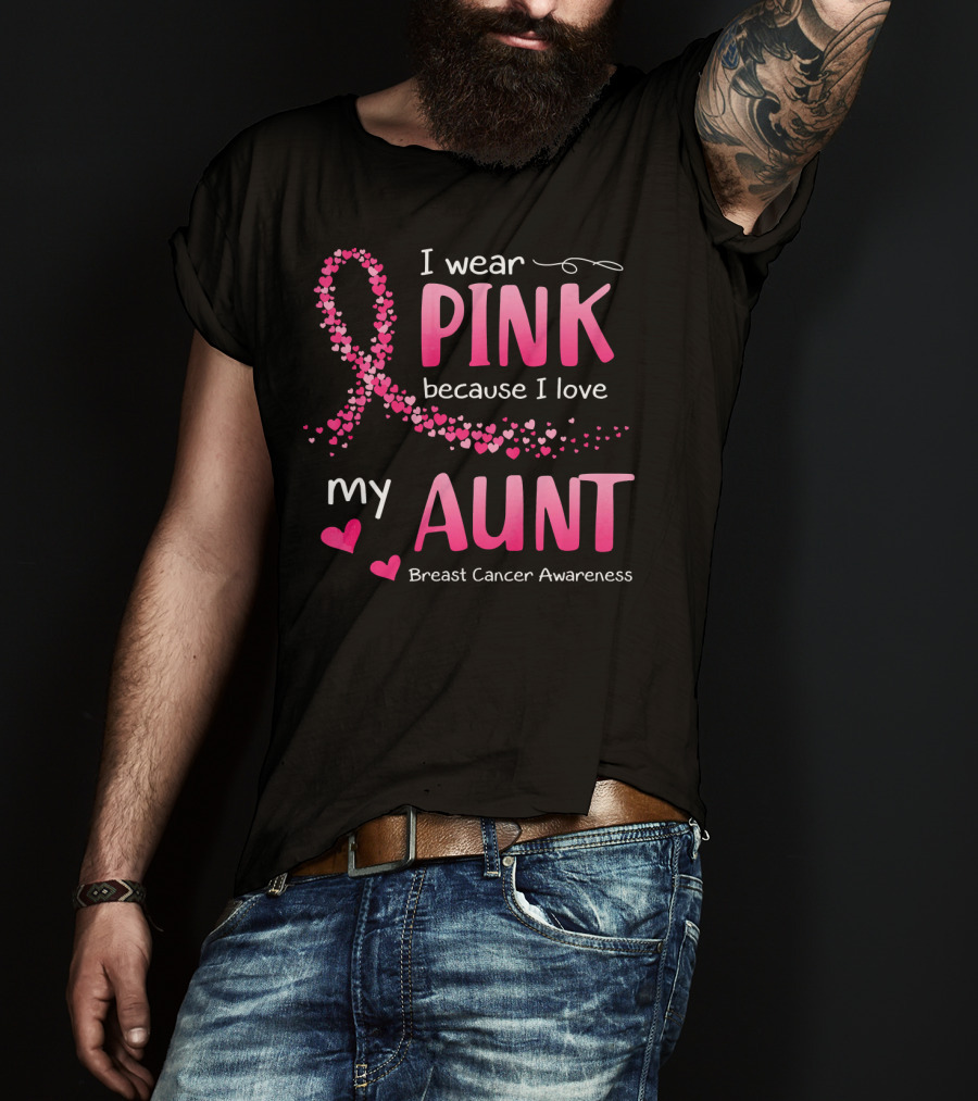 I Wear Pink Because I Love My Aunt Breast Cancer Awareness T-Shirt