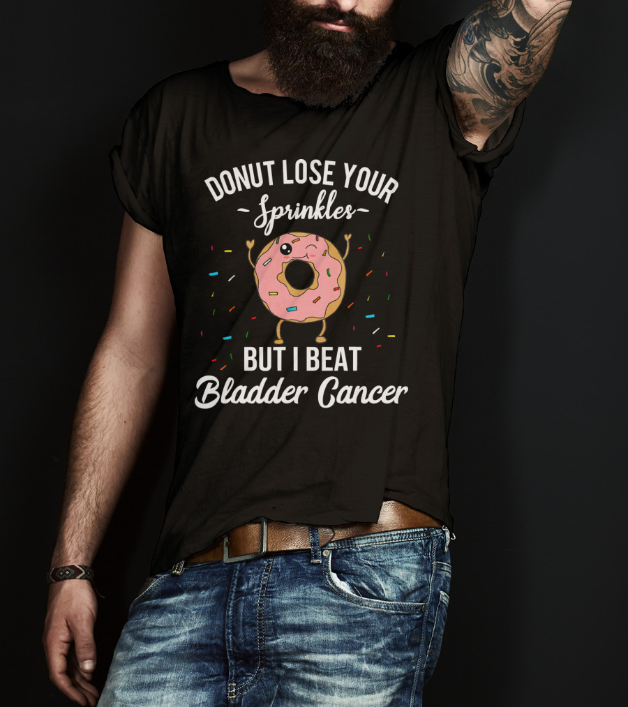 Donut Lose Your Sprinkles But I Beat Bladder Cancer T-Shirt