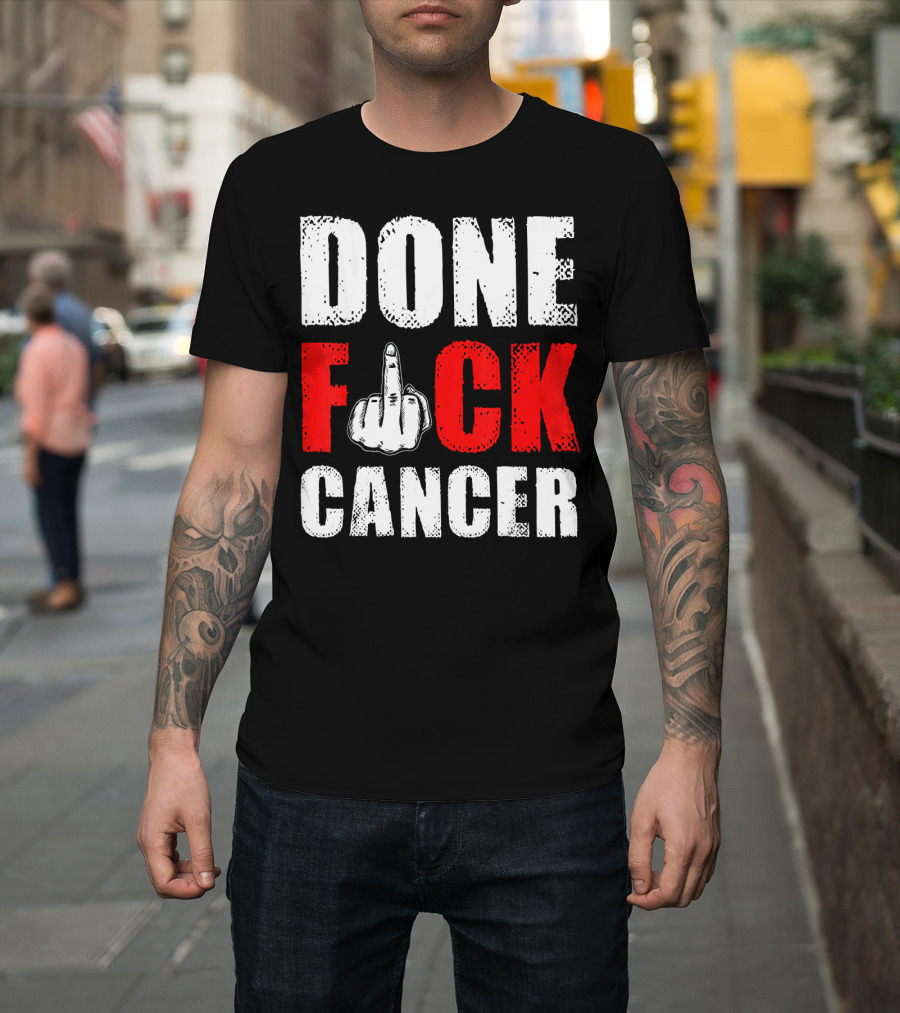 DONE F CANCER T-Shirt