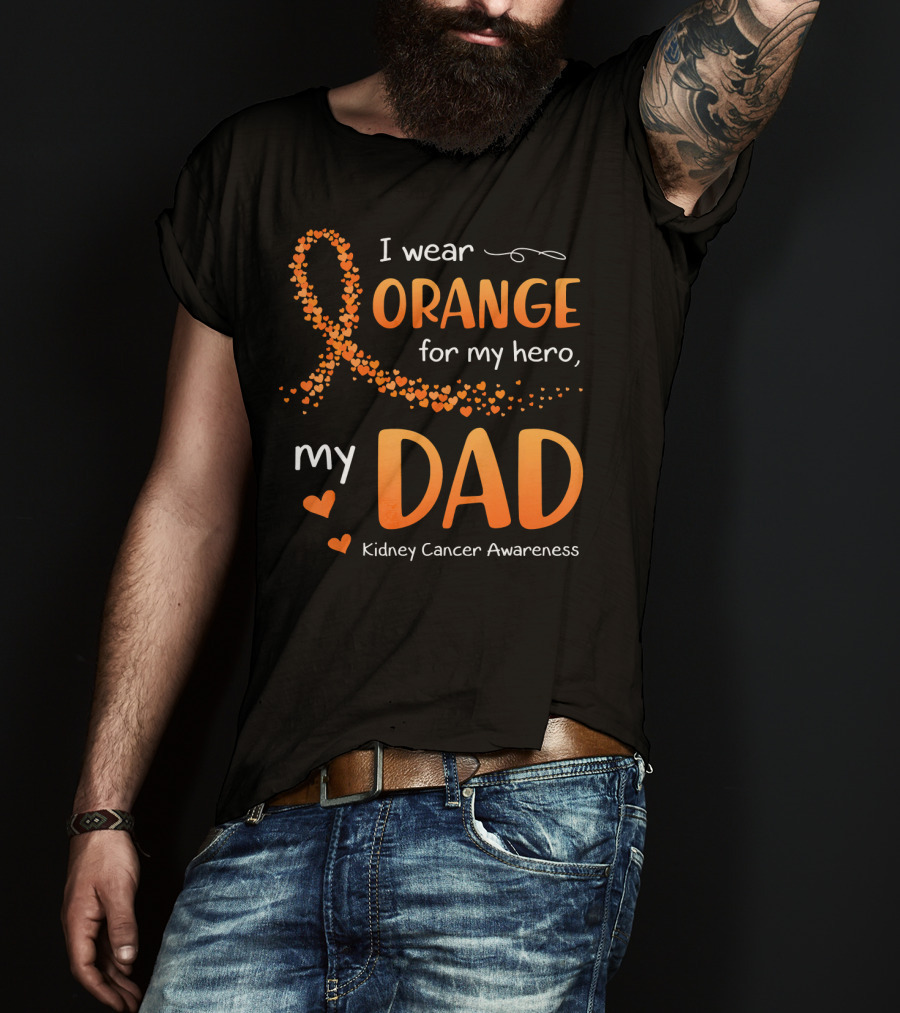 I Wear Orange For My Hero My Dad Kidney Cancer Awareness T-Shirt