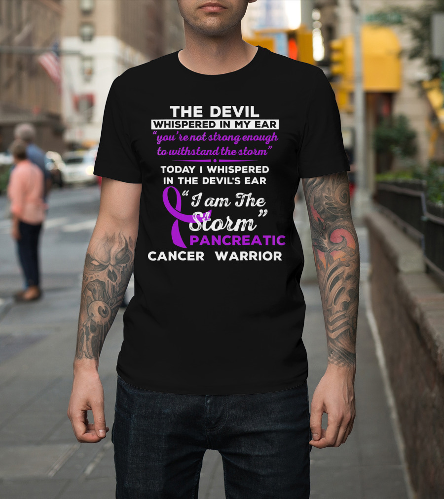 The Devil Whispered You're Not Strong Enough I Am the Storm Pancreatic Cancer Warrior T-Shirt