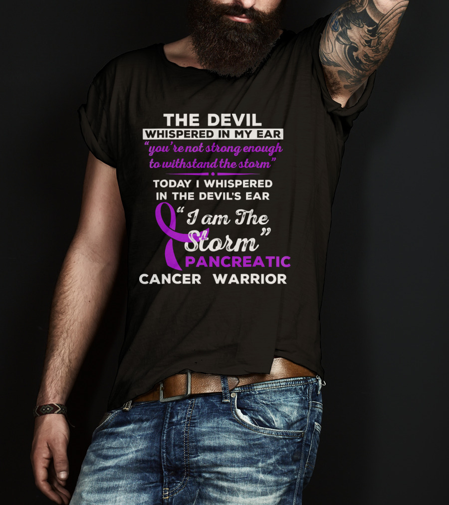 The Devil Whispered You're Not Strong Enough I Am The Storm Pancreatic Cancer Warrior T-Shirt