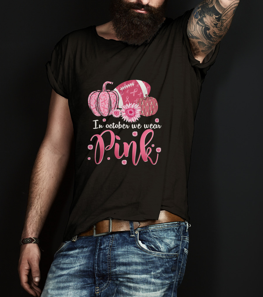 In October We Wear Pink Pumpkins And Footballs For Breast Cancer Awareness T-Shirt