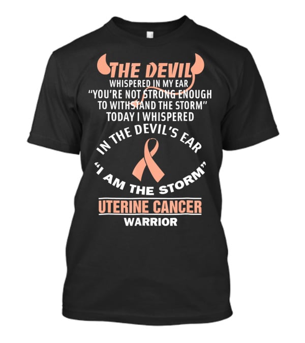 The Devil Whispered In My Ear Uterine Cancer Warrior Ribbon I Am The Storm T-Shirt