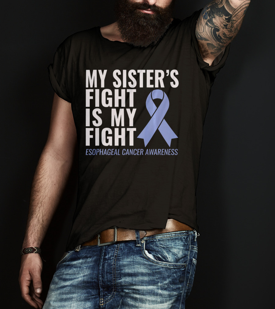 My Sister's Fight Is My Fight Esophageal Cancer Awareness T-Shirt