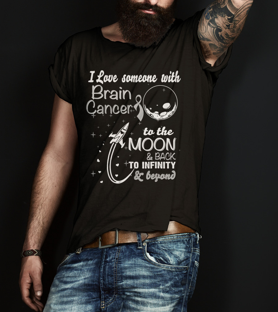 I Love Someone With Brain Cancer To The Moon And Back To Infinity And Beyond T-Shirt