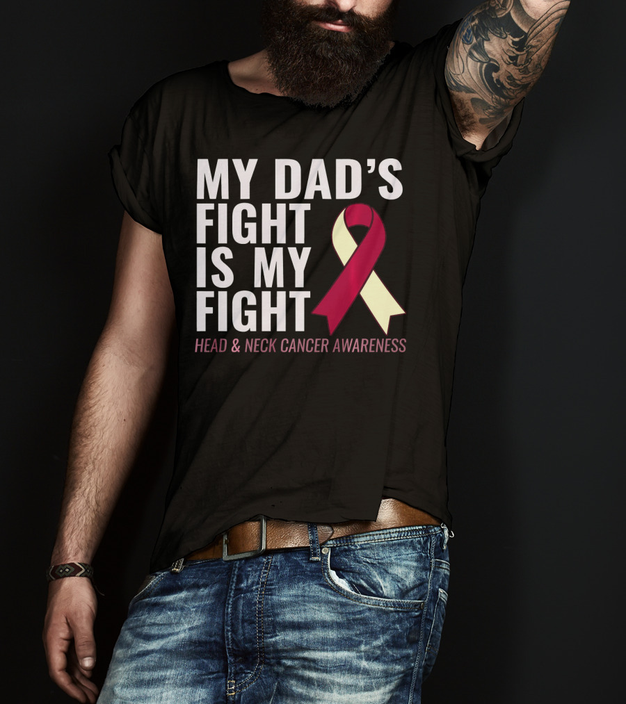 My Dad's Fight Is My Fight Head And Neck Cancer Awareness T-Shirt