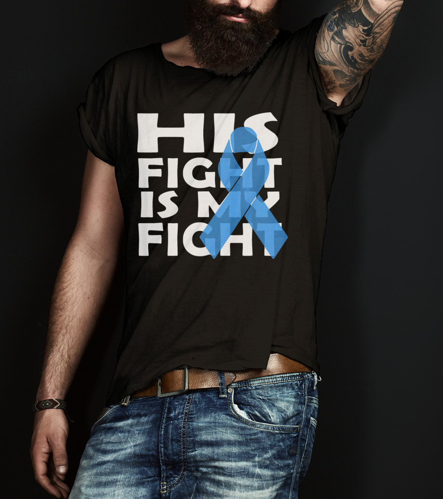 His Fight Is My Fight Colon Cancer Awareness T-Shirt