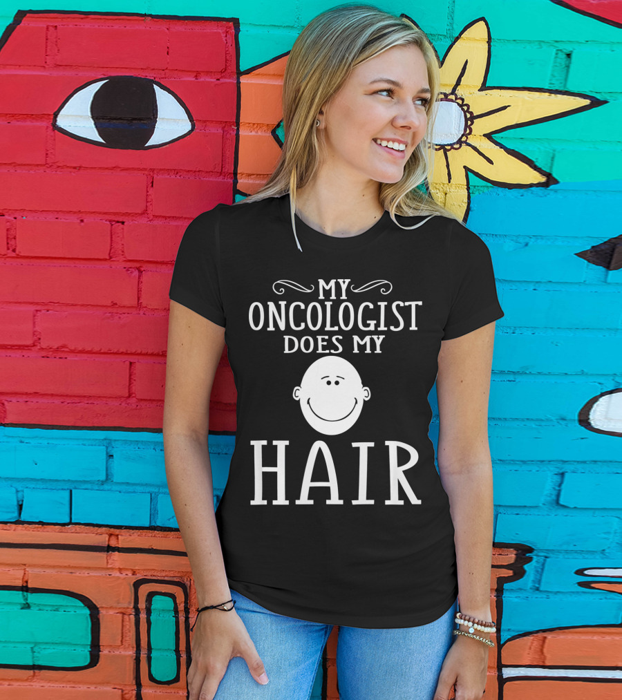 My Oncologist Does My Hair Funny Chemo Remission Cancer T-Shirt