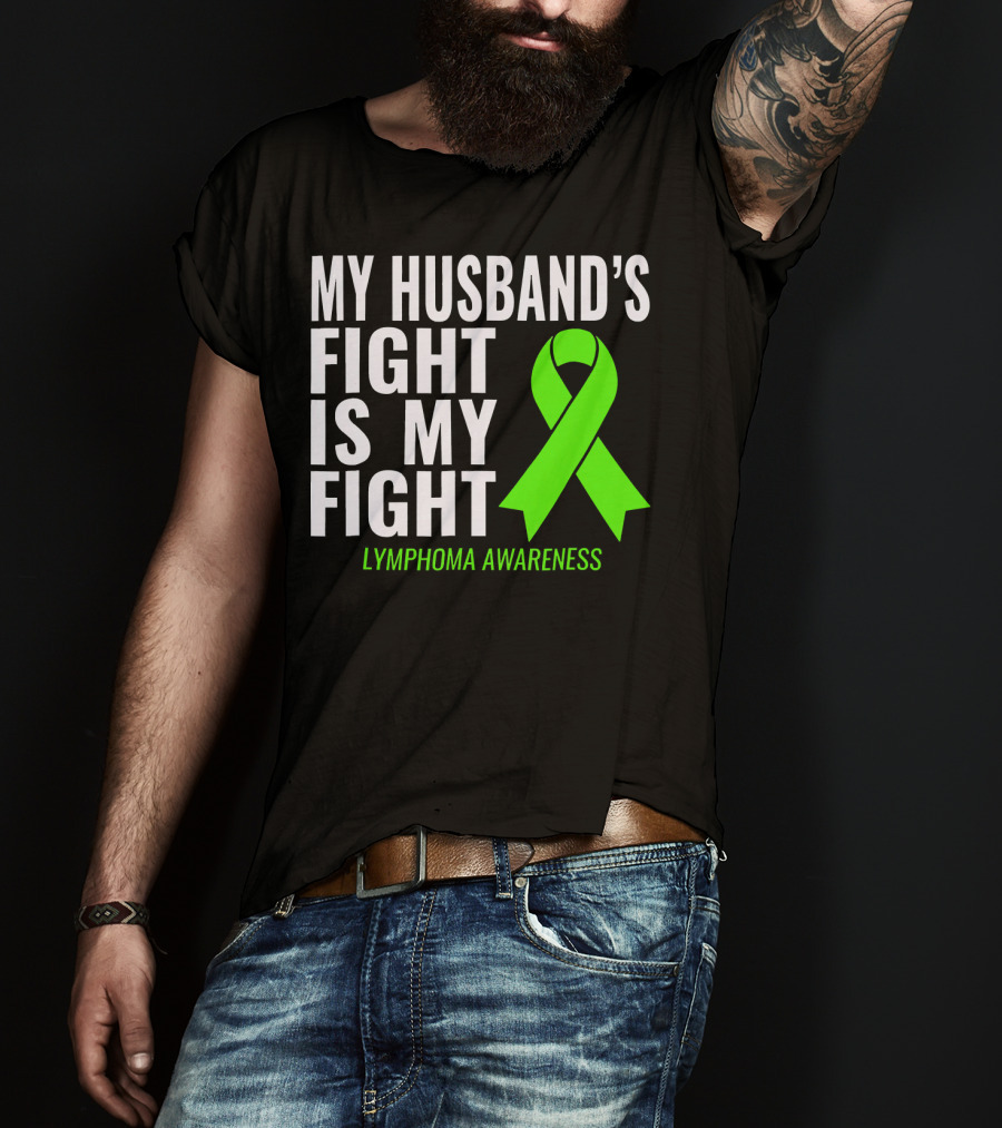 My Husband's Fight Is My Fight Lymphoma Awareness T-Shirt