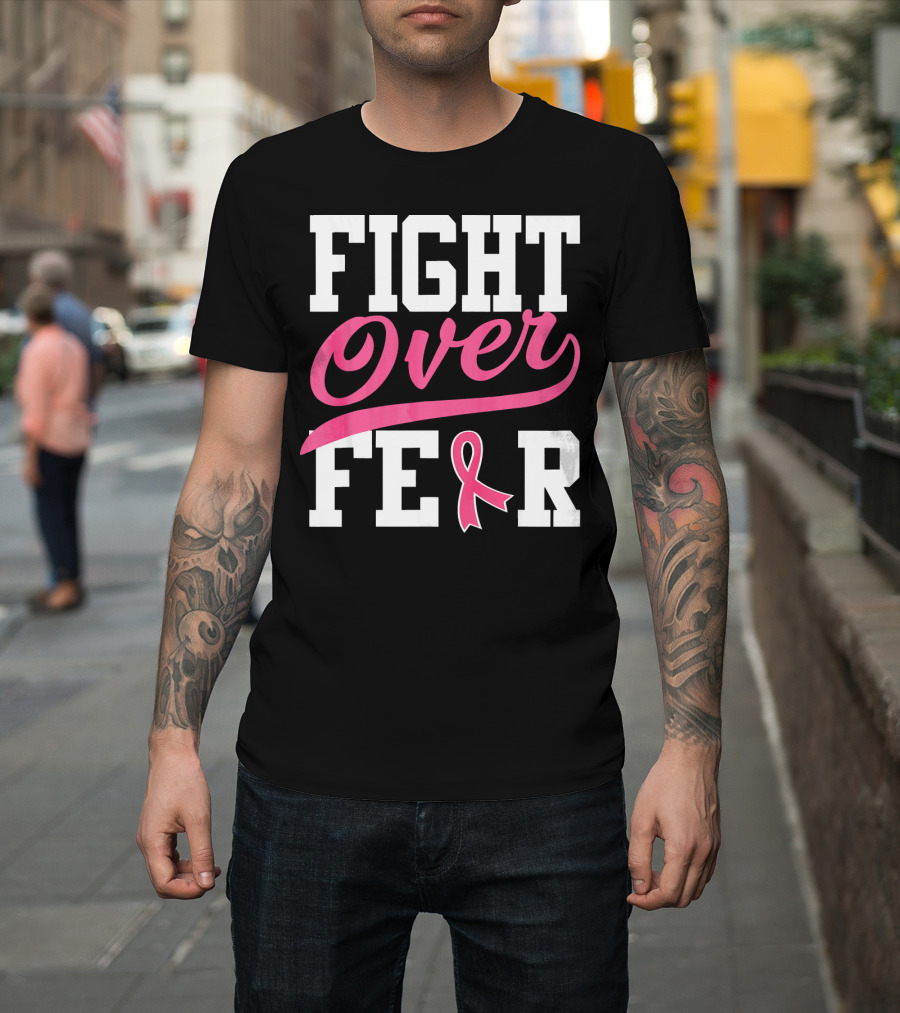 FIGHT OVER FEAR Breast Cancer Awareness Pink T-Shirt