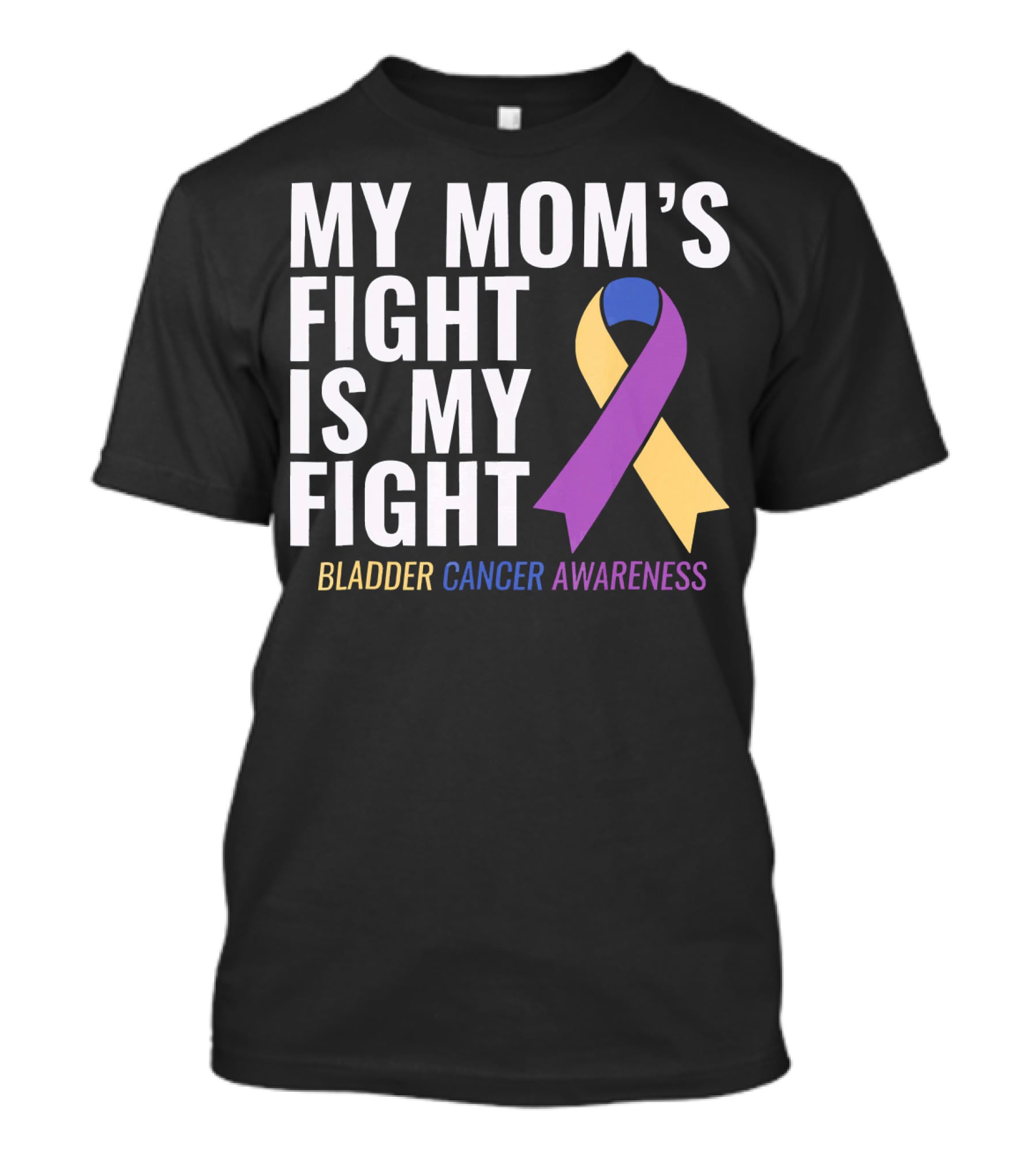 My Mom's Fight Is My Fight Bladder Cancer Awareness T-Shirt