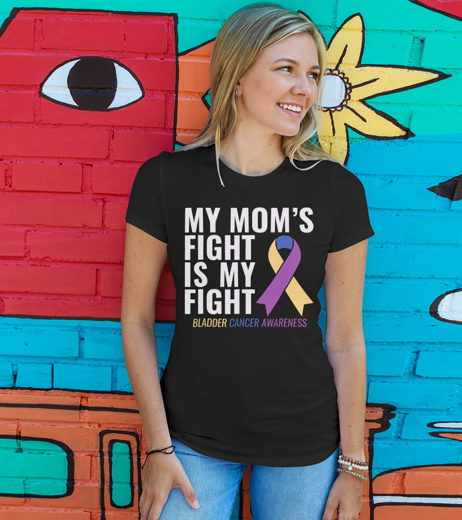 My Mom's Fight Is My Fight Bladder Cancer Awareness T-Shirt