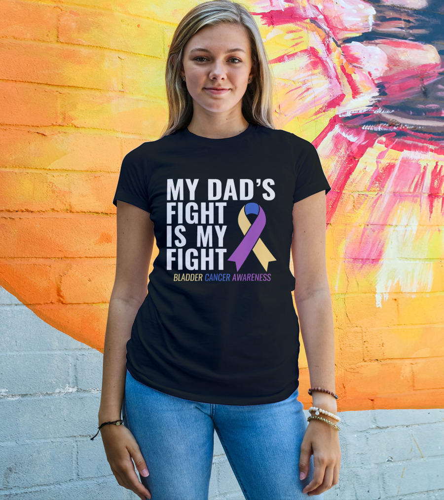 My Dad's Fight Is My Fight Bladder Cancer Awareness T-Shirt