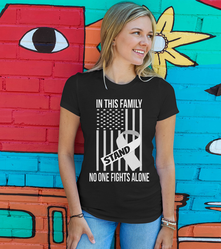 In This Family No One Fights Alone USA Flag Lung Cancer White Ribbon Stand T-Shirt