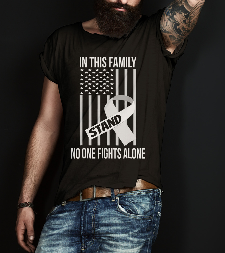 In This Family No One Fights Alone USA Flag Lung Cancer White Ribbon Stand T-Shirt