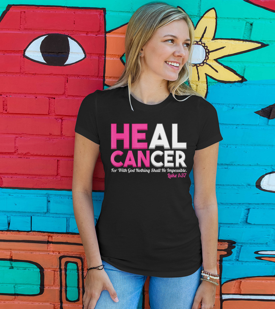 HEAL CANCER For With God Nothing Shall Be Impossible Luke 1:37 T-Shirt