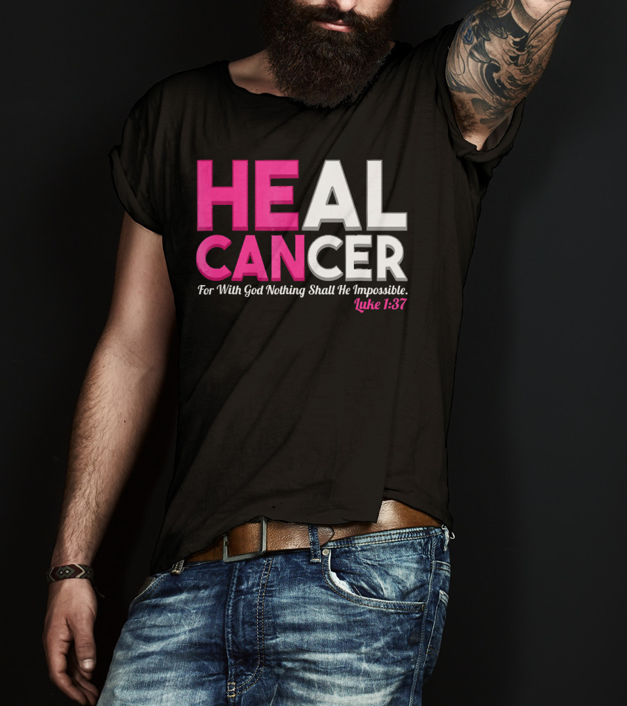 HEAL CANCER For With God Nothing Shall Be Impossible Luke 1:37 T-Shirt