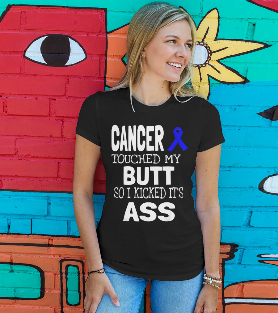 Cancer Touched My Butt So I Kicked Its Ass Colon Cancer Awareness Blue T-Shirt