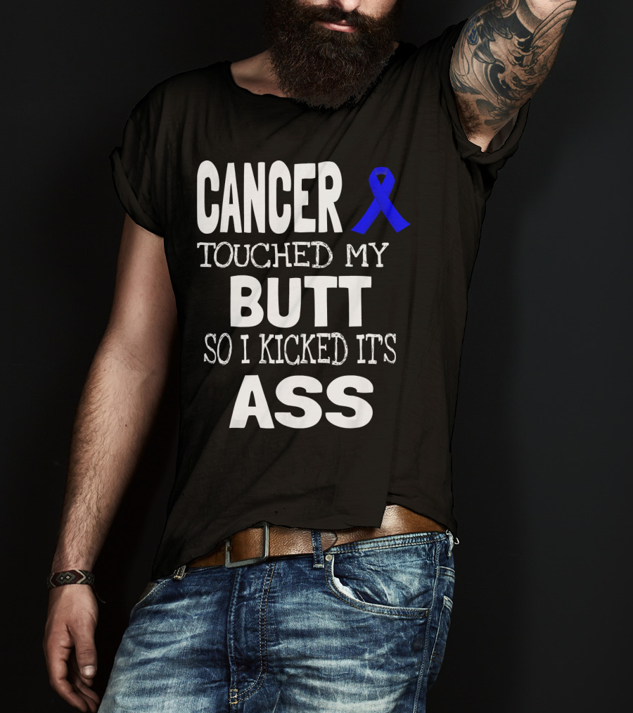 Cancer Touched My Butt So I Kicked Its Ass Colon Cancer Awareness Blue T-Shirt