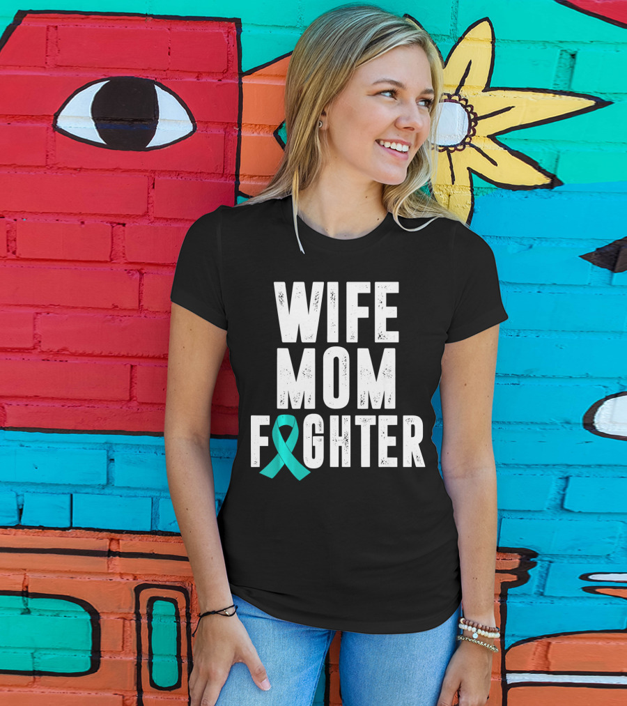 Wife Mom Fighter Ovarian Cancer Awareness Teal T-Shirt