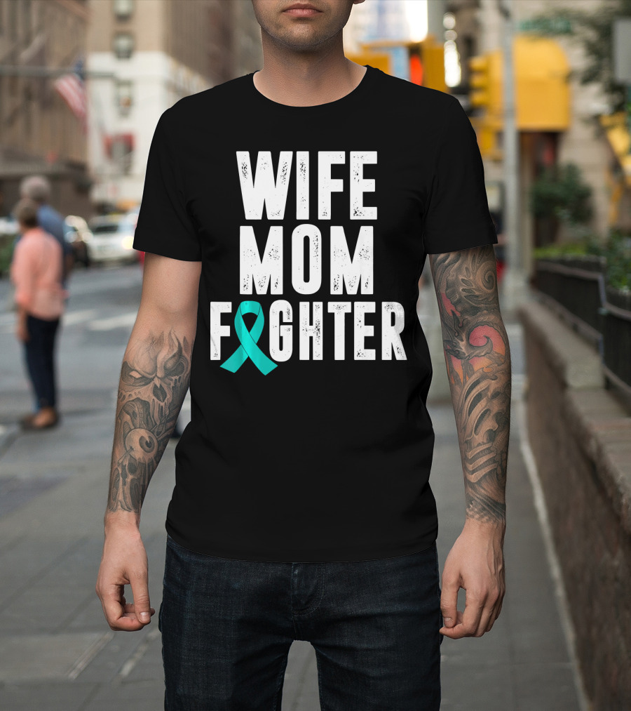 Wife Mom Fighter Ovarian Cancer Awareness Teal T-Shirt