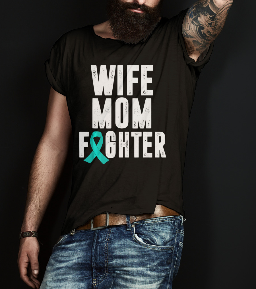 Wife Mom Fighter Ovarian Cancer Awareness Teal T-Shirt