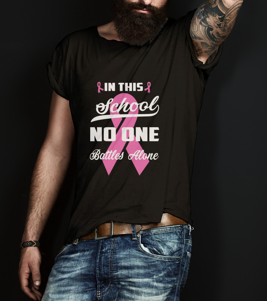 In This School No One Battles Alone Pink Ribbon Awareness T-Shirt