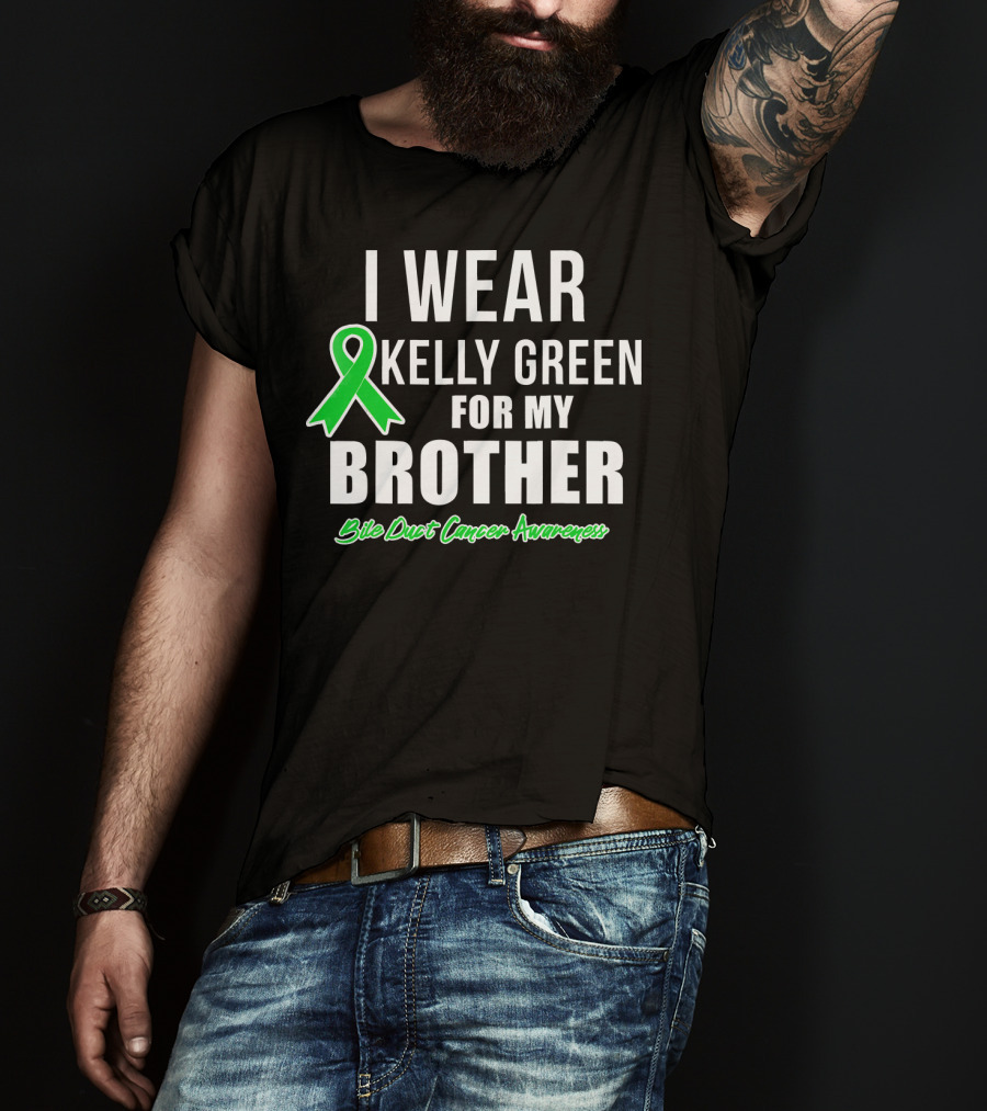 I Wear Kelly Green For My Brother Bile Duct Cancer Awareness T-Shirt