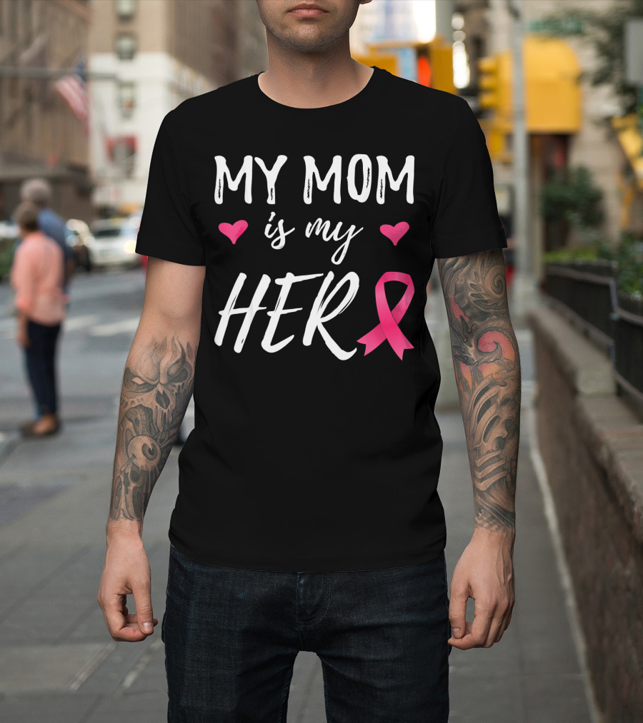 My Mom Is My Hero Pink Ribbon Hearts Breast Cancer Awareness T-Shirt