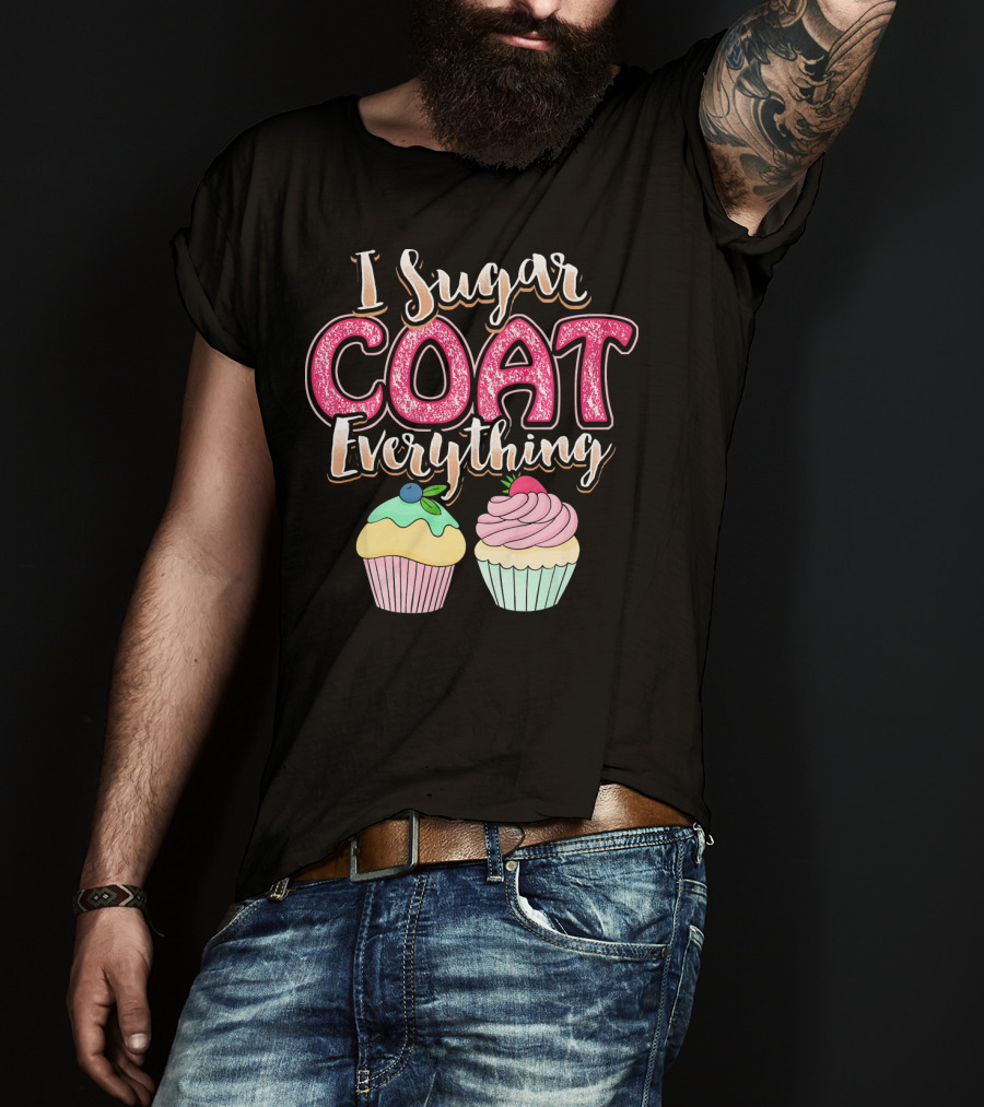 I Sugar Coat Everything Funny Baking Cupcakes T-Shirt