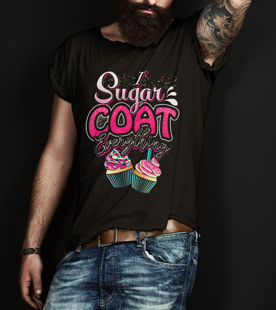 I Sugar Coat Everything Cupcake Sprinkles And Frosting Fun T-Shirt