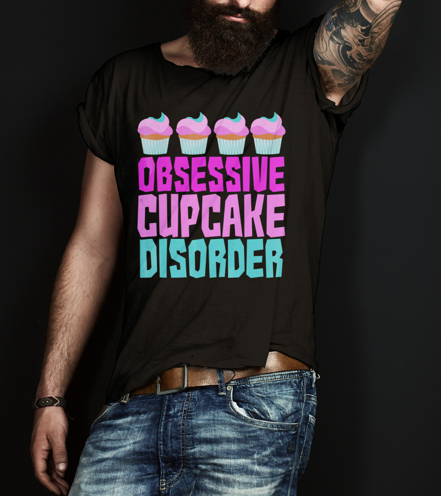 Obsessive Cupcake Disorder Cute Cupcake Sweets Humorous T-Shirt