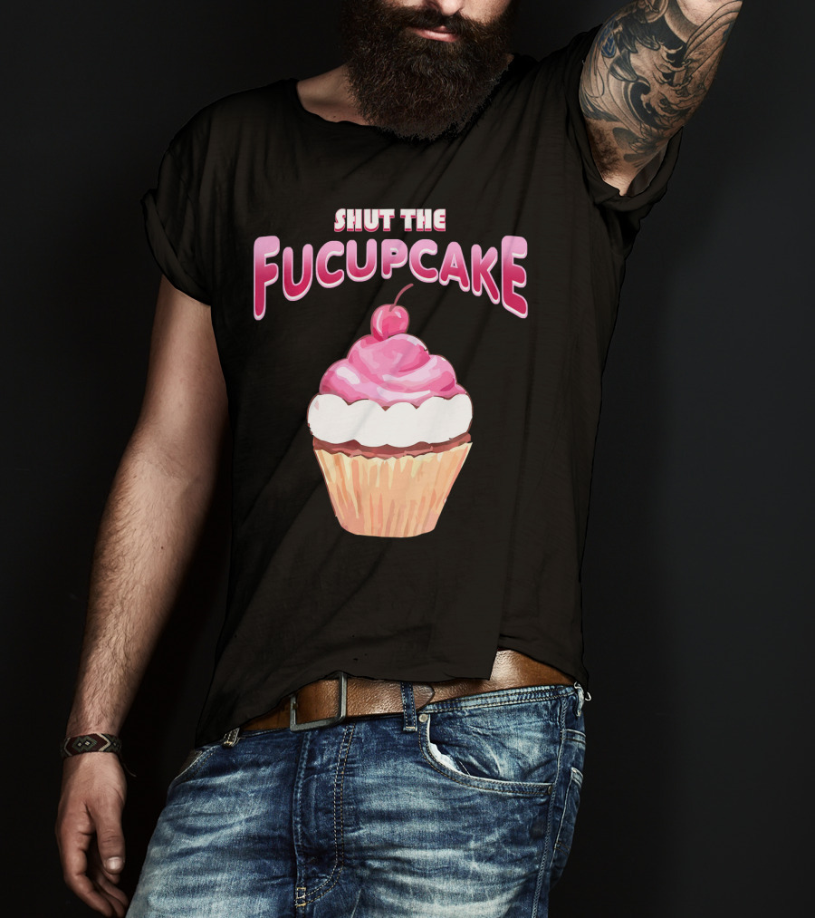 Shut The Fucupcake Cupcake Kawaii Candy With Cherry Topping T-Shirt