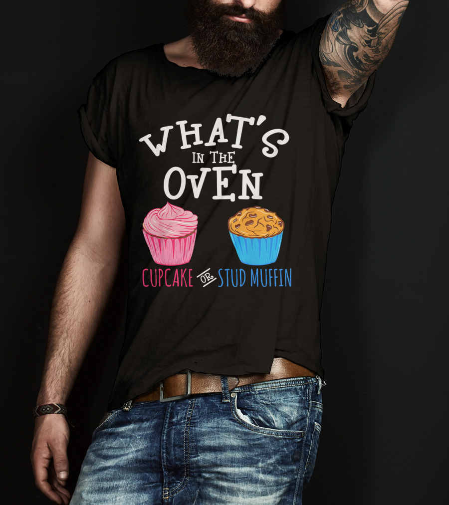 What's In The Oven Cupcake Or Stud Muffin T-Shirt