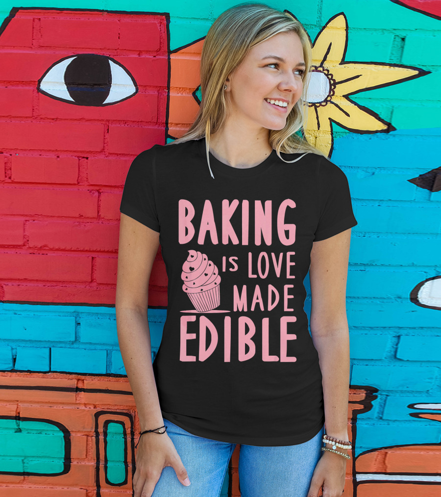 Baking Is Love Made Edible Cute Cupcake Pink Text Sweet Treat T-Shirt